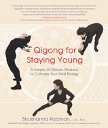 Qigong for Staying Young: A Simple Twenty-Minute Workout to Cultivate Your Vital Energy