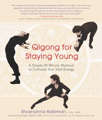 Qigong for Staying Young: A Simple Twenty-Minute Workout to Cultivate Your Vital Energy - Katzman, Shoshanna
