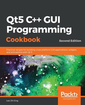 Qt5 C++ GUI Programming Cookbook, Second Edition - Eng, Lee Zhi