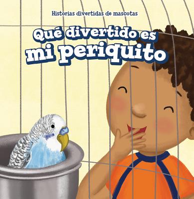 Qu Divertido Es Mi Periquito (My Bird Is Funny) - Nau, Myrna