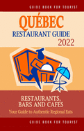 Qubec Restaurant Guide 2022: Your Guide to Authentic Regional Eats in Qubec, Canada (Restaurant Guide 2022)