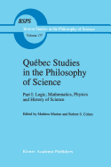 Qubec Studies in the Philosophy of Science: Part I: Logic, Mathematics, Physics and History of Science