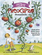 Qu? Hacer Cuando Te Preocupas Demasiado (What to Do When You Worry Too Much): Gu?a Para Nios Para Superar La Ansiedad