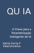 Qu Ia: A Chave para a Parametriza??o Inteligente de IA