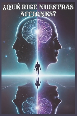 ?Qu? Rige Nuestras Acciones?: El Poder del Consciente Y Subconsciente En La Evoluci?n Personal - Brito Velasquez, Jonathan Benjamin