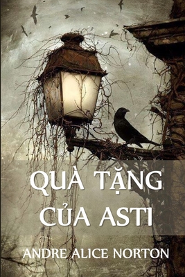 Qu? T&#7863;ng C&#7911;a Asti: The Gifts of Asti, Vietnamese edition - Norton, Andre Alice