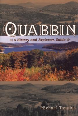 Quabbin: A History and Explorer's Guide - Tougias, Michael