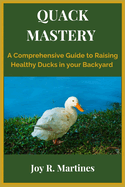 Quack Mastery: The Comprehensive Guide to Raising Healthy Ducks in your Backyard