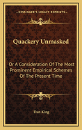 Quackery Unmasked: Or a Consideration of the Most Prominent Empirical Schemes of the Present Time