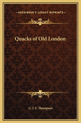 Quacks of Old London - Thompson, C J S