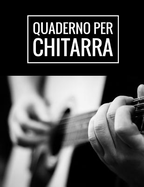 Quaderno Per Chitarra: Quaderno Di Musica Per Chitarra, Tablature E Griglie Per Accordi, Dimensioni A4, 110 Pagine