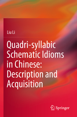 Quadri-syllabic Schematic Idioms in Chinese: Description and Acquisition - Li, Liu