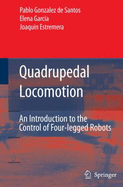 Quadrupedal Locomotion: An Introduction to the Control of Four-Legged Robots - Gonzalez de Santos, Pablo