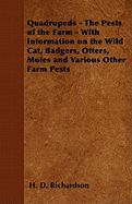 Quadrupeds - The Pests of the Farm - With Information on the Wild Cat, Badgers, Otters, Moles and Various Other Farm Pests - Richardson, H D