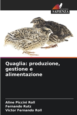 Quaglia: produzione, gestione e alimentazione - Piccini Roll, Aline, and Rutz, Fernando, and Roll, Victor Fernando