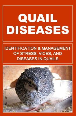 Quail Diseases: Identification And Management of Stress, Vices, And Diseases In Quails - Otieno, F
