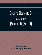 Quain'S Elements Of Anatomy (Volume I) (Part Ii)