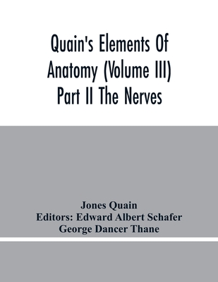 Quain'S Elements Of Anatomy (Volume Iii) Part Ii The Nerves - Quain, Jones, and Albert Schafer, Edward (Editor)