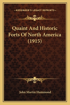 Quaint and Historic Forts of North America (1915) - Hammond, John Martin