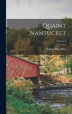 Quaint Nantucket; Volume 2 - Bliss, William Root
