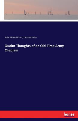 Quaint Thoughts of an Old-Time Army Chaplain - Fuller, Thomas, and Brain, Belle Marvel