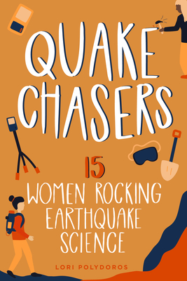 Quake Chasers: 15 Women Rocking Earthquake Science - Polydoros, Lori