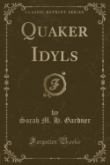 Quaker Idyls (Classic Reprint)