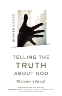 Quaker Quicks - Telling the Truth about God: Quaker Approaches to Theology