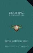 Quakerism: A Religion Of Life - Jones, Rufus Matthew