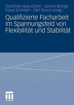 Qualifizierte Facharbeit Im Spannungsfeld Von Flexibilitat Und Stabilitat - Voss-Dahm, Dorothea (Editor), and M?hge, Gernot (Editor), and Schmierl, Klaus (Editor)