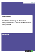 Qualittsbewertung im deutschen Pflegemarkt. Eine Analyse am Beispiel der Pflegenoten