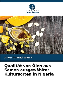 Qualit?t von ?len aus Samen ausgew?hlter Kultursorten in Nigeria - Ahmad Warra, Aliyu