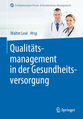 Qualit?tsmanagement in Der Gesundheitsversorgung - Leal, Walter (Editor)