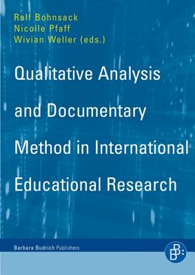 Qualitative Analysis and Documentary Method: In International Educational Research - Bohnsack, Ralf (Editor), and Pfaff, Nicolle (Editor), and Weller, Wivian (Editor)