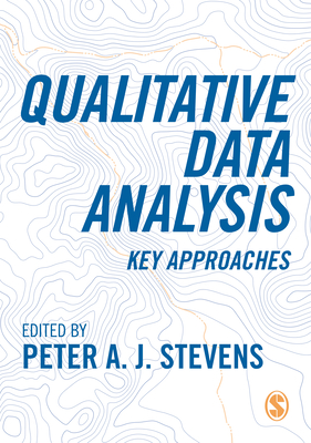 Qualitative Data Analysis: Key Approaches - Stevens, Peter A. J. (Editor)