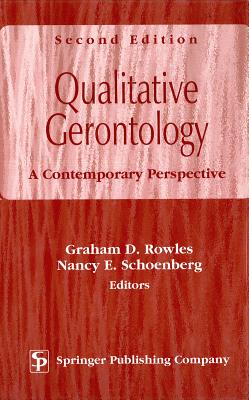 Qualitative Gerontology: A Contemporary Perspective, Second Edition - Rowles, Graham D, PhD, and Schoenberg, Nancy E, Dr., PhD (Editor)