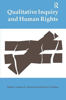 Qualitative Inquiry and Human Rights - Denzin, Norman K, Dr. (Editor), and Giardina, Michael D (Editor)