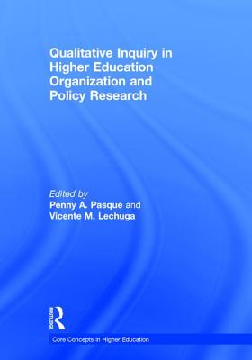 Qualitative Inquiry in Higher Education Organization and Policy Research - Pasque, Penny A. (Editor), and Lechuga, Vicente M. (Editor)