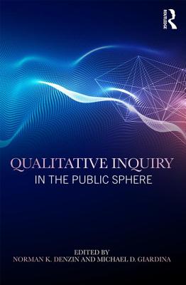 Qualitative Inquiry in the Public Sphere - Denzin, Norman K. (Editor), and Giardina, Michael D. (Editor)