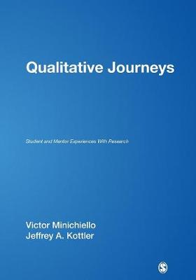 Qualitative Journeys: Student and Mentor Experiences with Research - Minichiello, Victor (Editor), and Kottler, Jeffrey A (Editor)