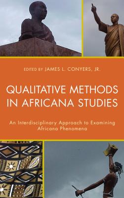 Qualitative Methods in Africana Studies: An Interdisciplinary Approach to Examining Africana Phenomena - Conyers, James L (Editor)
