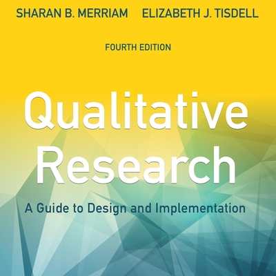Qualitative Research: A Guide to Design and Implementation, 4th Edition - Merriam, Sharan B, and Tisdell, Elizabeth J, and Gavin (Read by)