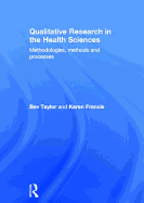 Qualitative Research in the Health Sciences: Methodologies, Methods and Processes