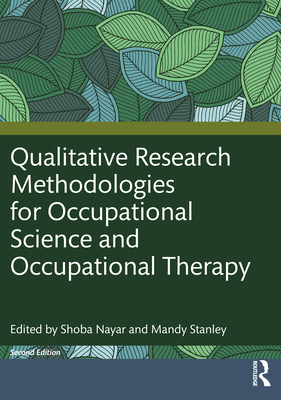 Qualitative Research Methodologies for Occupational Science and Occupational Therapy - Nayar, Shoba (Editor), and Stanley, Mandy (Editor)