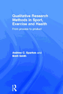 Qualitative Research Methods in Sport, Exercise and Health: From Process to Product