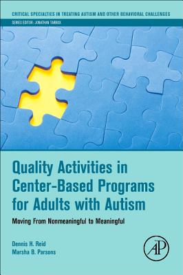Quality Activities in Center-Based Programs for Adults with Autism: Moving from Nonmeaningful to Meaningful - Reid, Dennis H., and Parsons, Marsha B.
