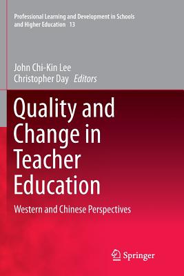 Quality and Change in Teacher Education: Western and Chinese Perspectives - Lee, John Chi-Kin (Editor), and Day, Christopher (Editor)