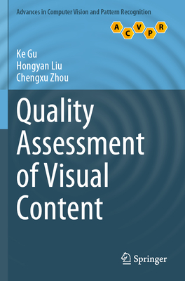 Quality Assessment of Visual Content - Gu, Ke, and Liu, Hongyan, and Zhou, Chengxu