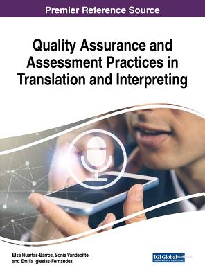 Quality Assurance and Assessment Practices in Translation and Interpreting - Huertas-Barros, Elsa (Editor), and Vandepitte, Sonia, Dr. (Editor), and Iglesias-Fernndez, Emilia (Editor)