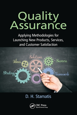 Quality Assurance: Applying Methodologies for Launching New Products, Services, and Customer Satisfaction - Stamatis, D. H.